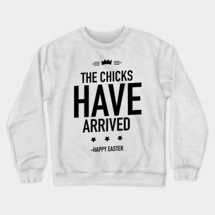 Happy Easter the chicks have arrived Crewneck Sweatshirt